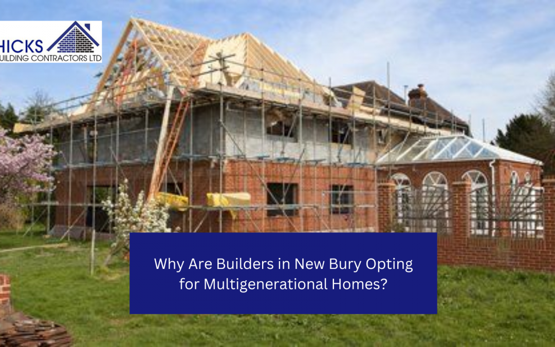 Why Are Builders in New Bury Opting for Multigenerational Homes