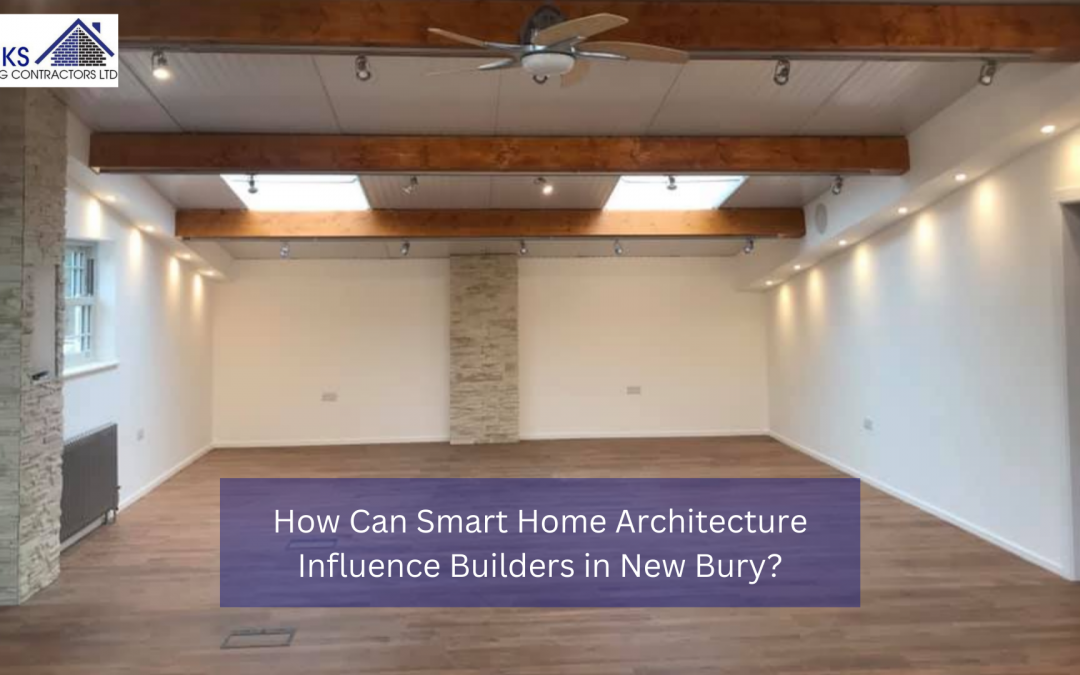 How Can Smart Home Architecture Influence Builders in New Bury?
