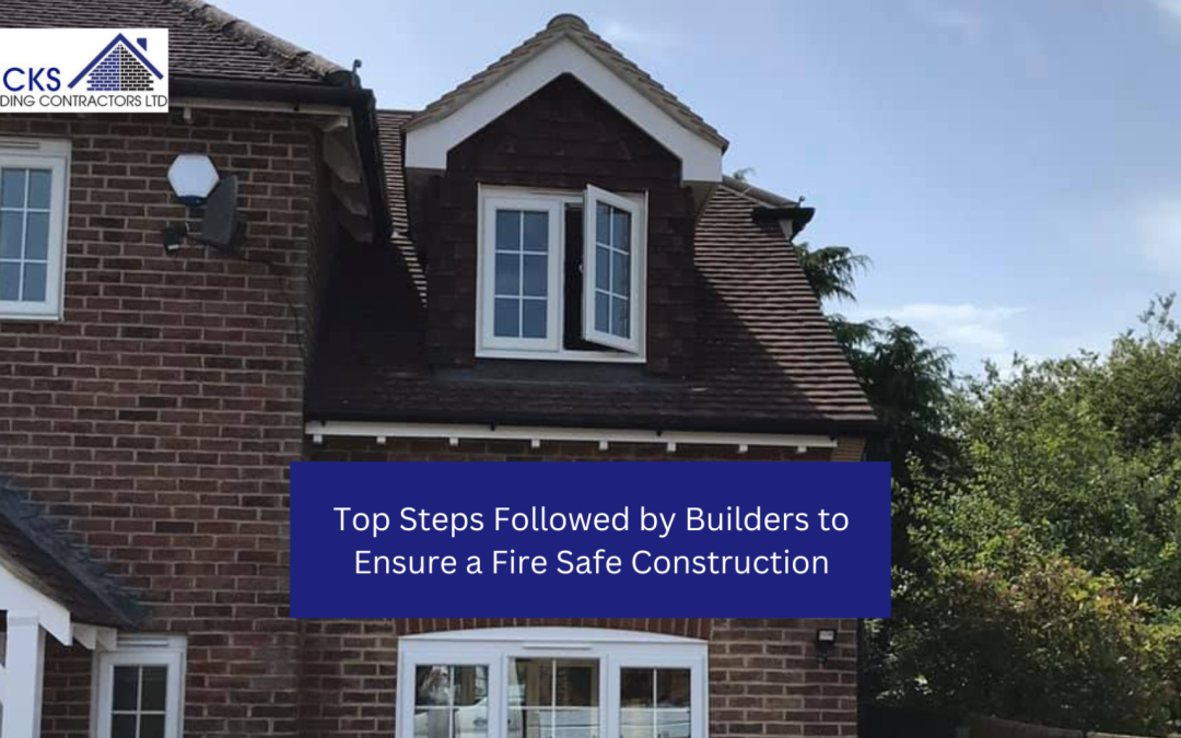 Top Steps Followed by Builders to Ensure a Fire Safe Construction
